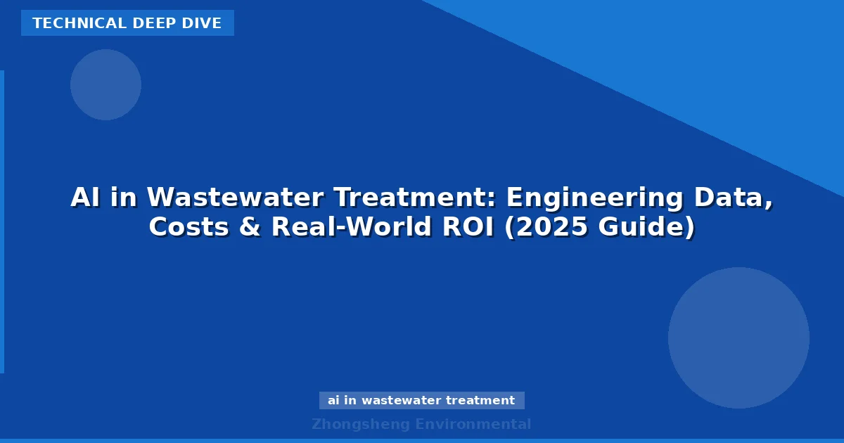 AI in Wastewater Treatment: Engineering Data, Costs & Real-World ROI (2025 Guide)