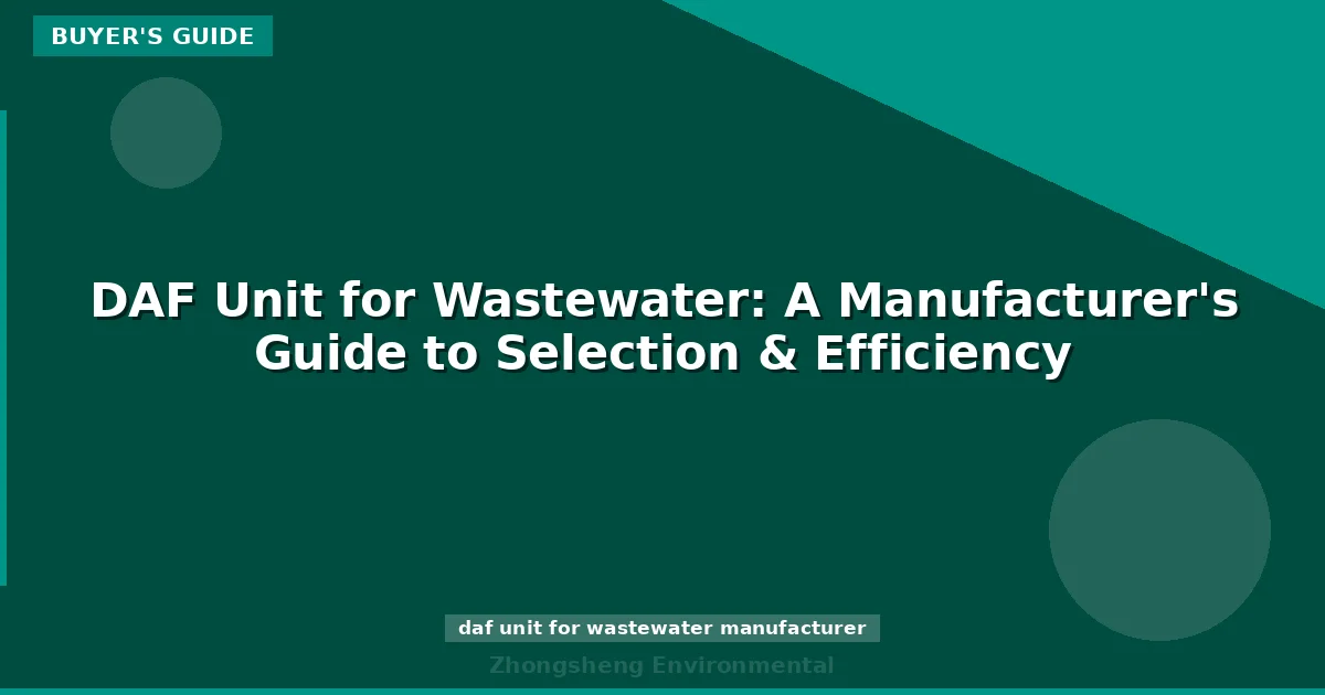 DAF Unit for Wastewater: A Manufacturer's Guide to Selection & Efficiency