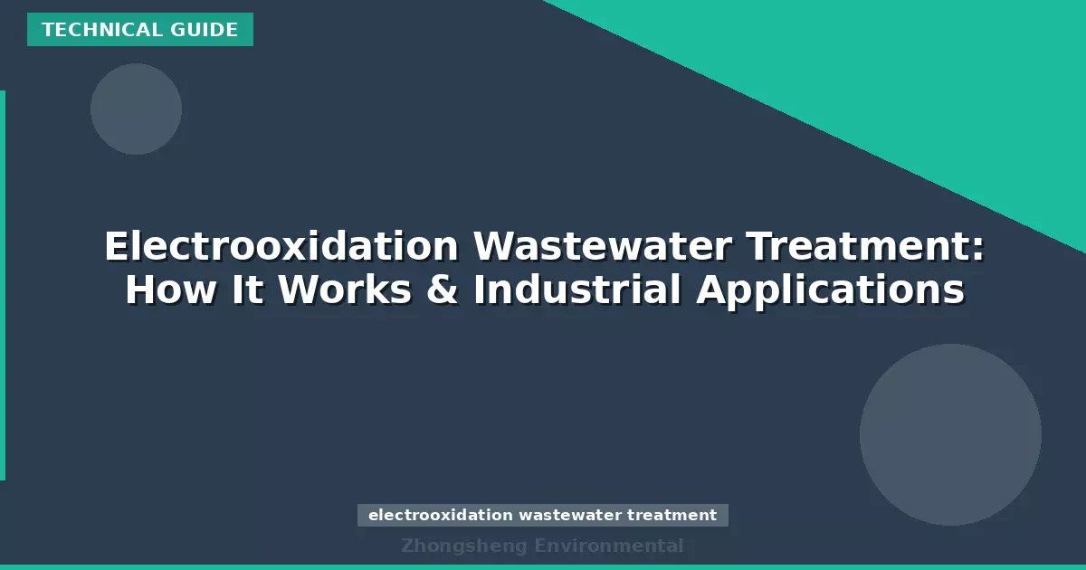Electrooxidation Wastewater Treatment: How It Works & Industrial Applications
