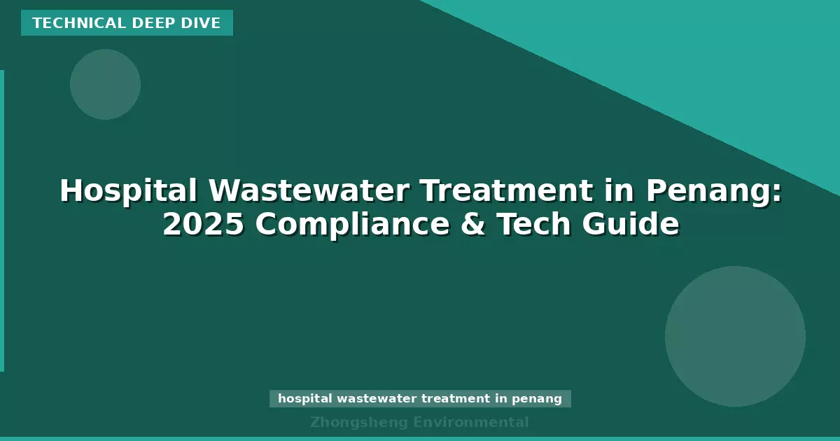 Hospital Wastewater Treatment in Penang: 2025 Compliance & Tech Guide