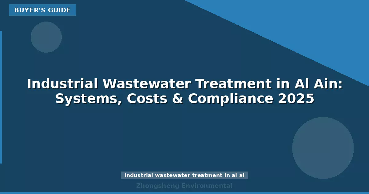 Industrial Wastewater Treatment in Al Ain: Systems, Costs & Compliance 2025