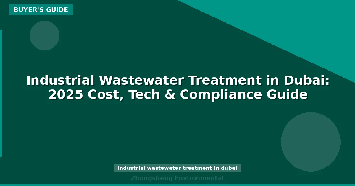 Industrial Wastewater Treatment in Dubai: 2025 Cost, Tech & Compliance Guide