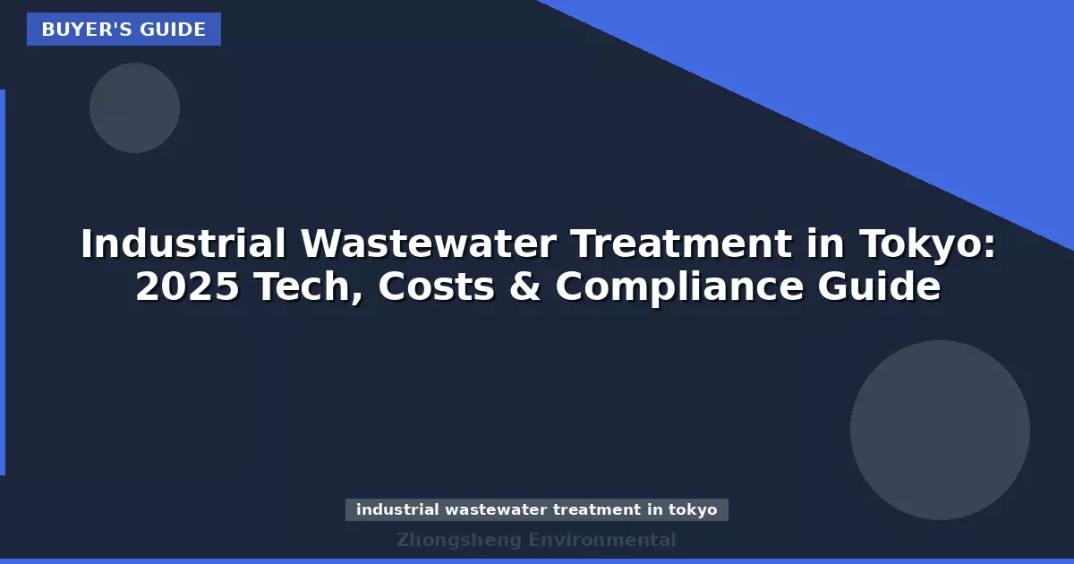 Industrial Wastewater Treatment in Tokyo: 2025 Tech, Costs & Compliance Guide