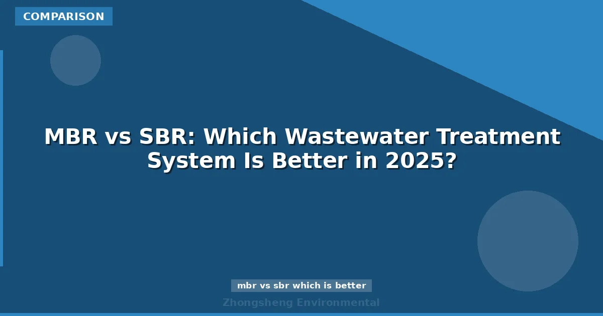 MBR vs SBR: Which Wastewater Treatment System Is Better in 2025?