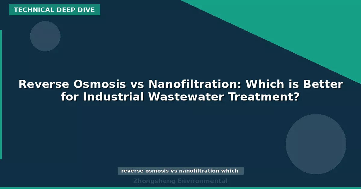Reverse Osmosis vs Nanofiltration: Which is Better for Industrial Wastewater Treatment?