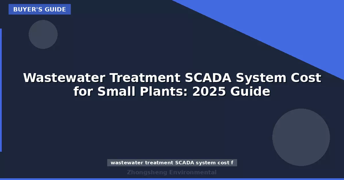 Wastewater Treatment SCADA System Cost for Small Plants: 2025 Guide