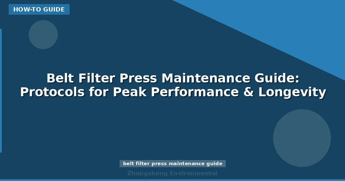 Belt Filter Press Maintenance Guide: Protocols for Peak Performance & Longevity