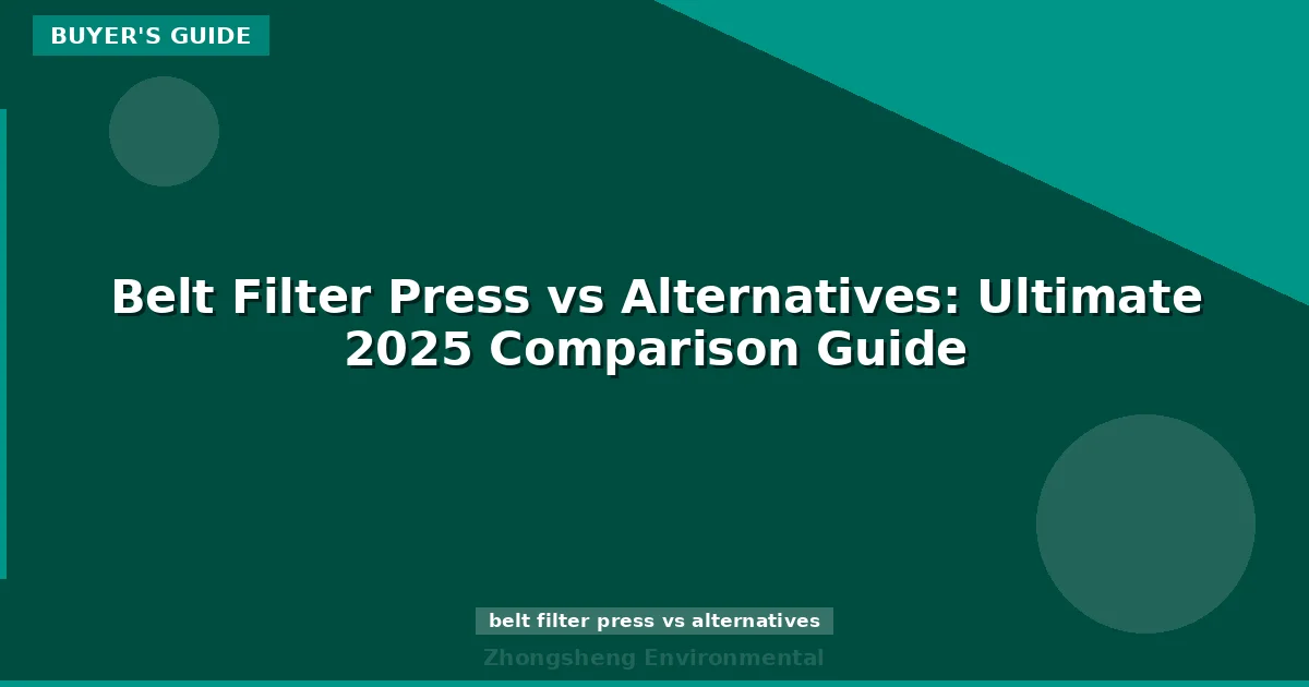 Belt Filter Press vs Alternatives: Ultimate 2025 Comparison Guide
