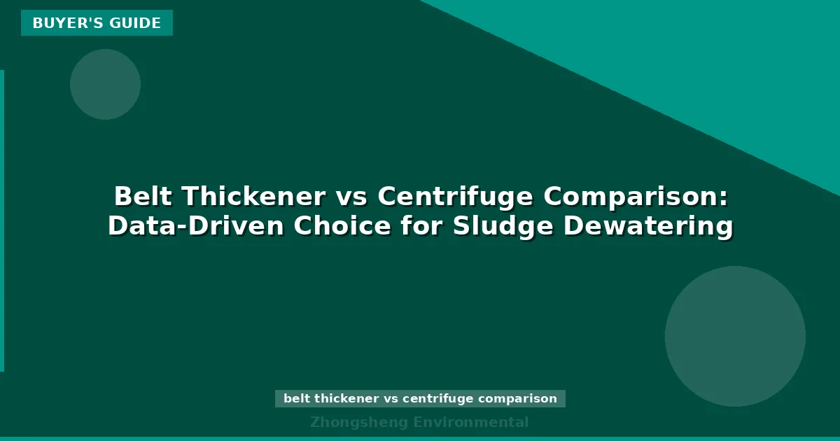 Belt Thickener vs Centrifuge Comparison: Data-Driven Choice for Sludge Dewatering