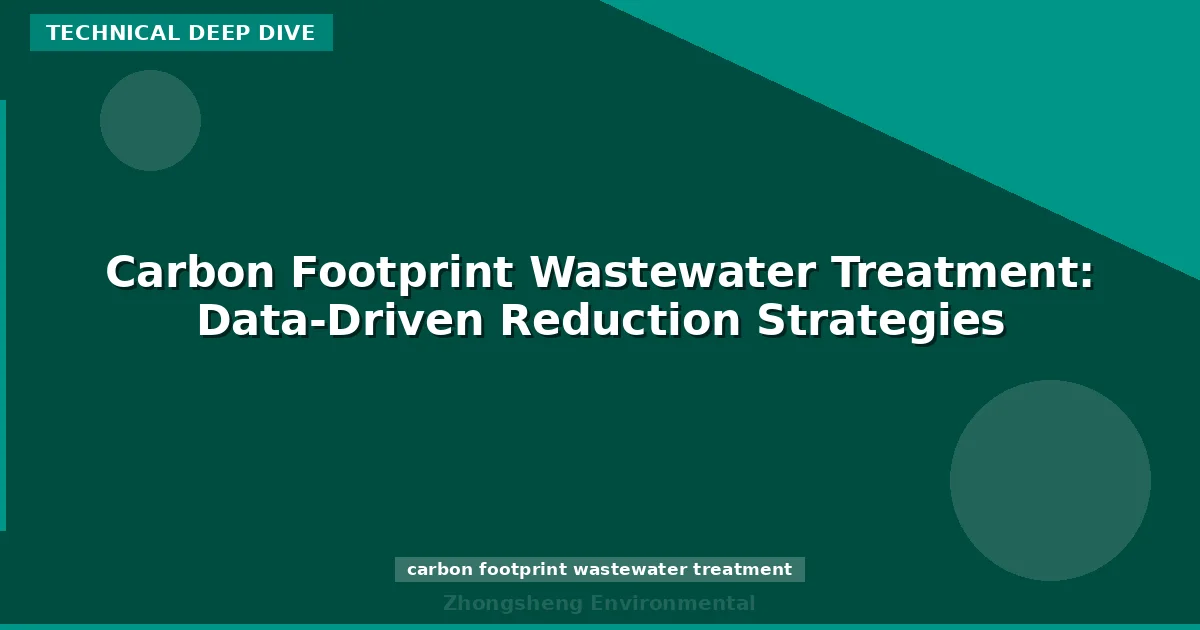Carbon Footprint Wastewater Treatment: Data-Driven Reduction Strategies