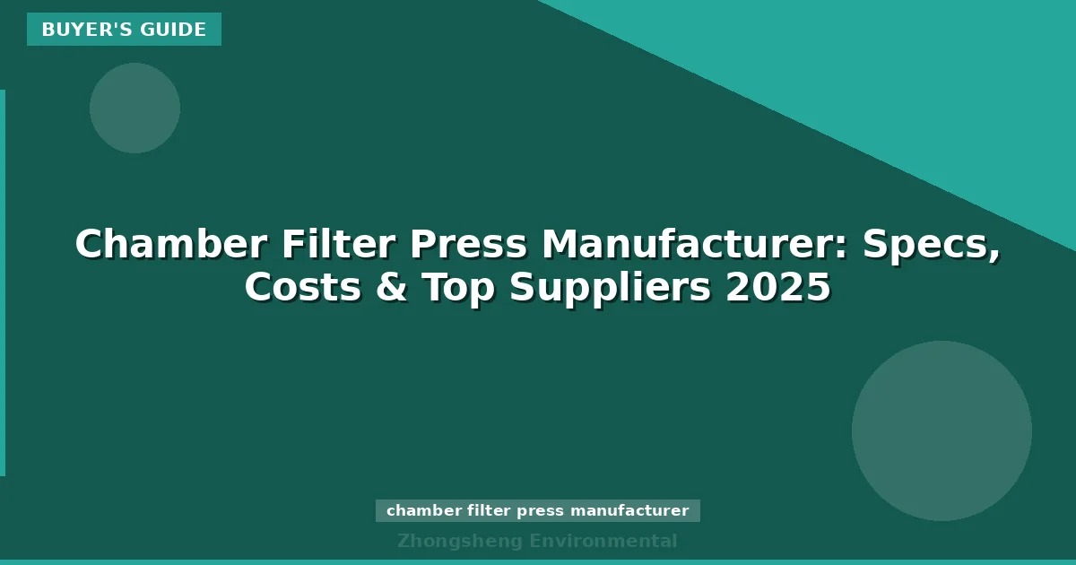 Chamber Filter Press Manufacturer: Specs, Costs & Top Suppliers 2025