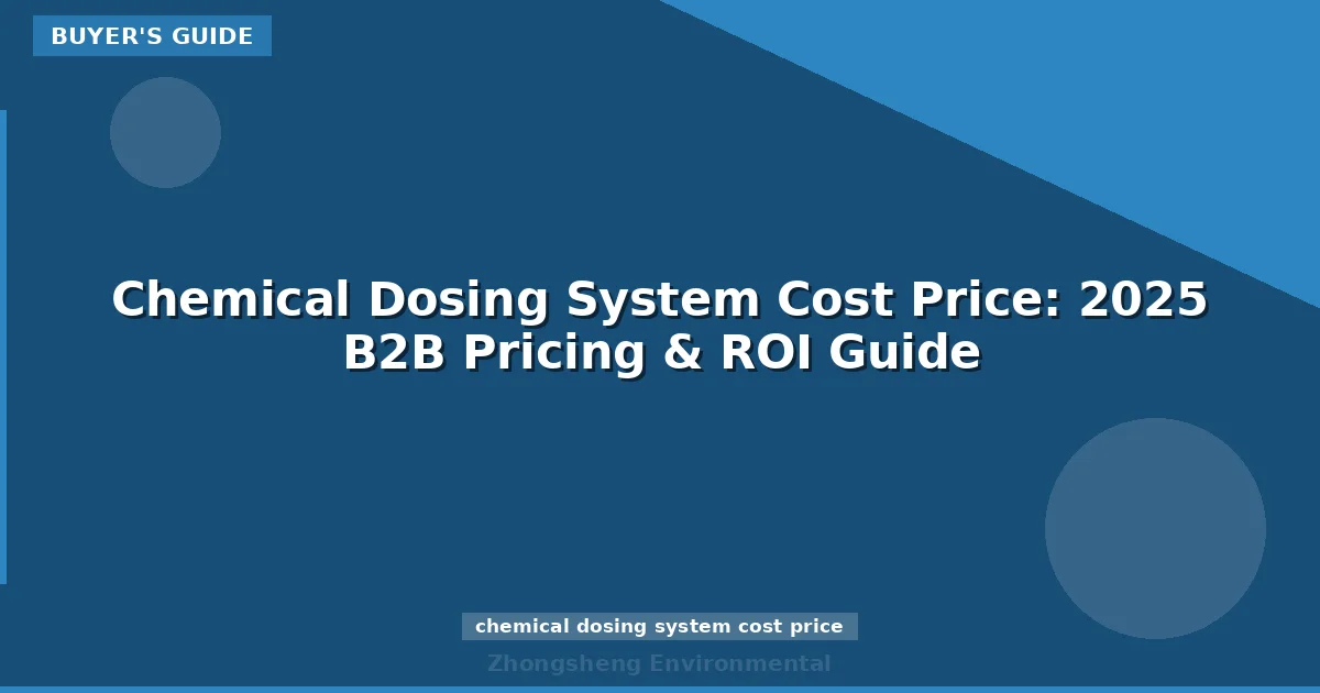 Chemical Dosing System Cost Price: 2025 B2B Pricing & ROI Guide
