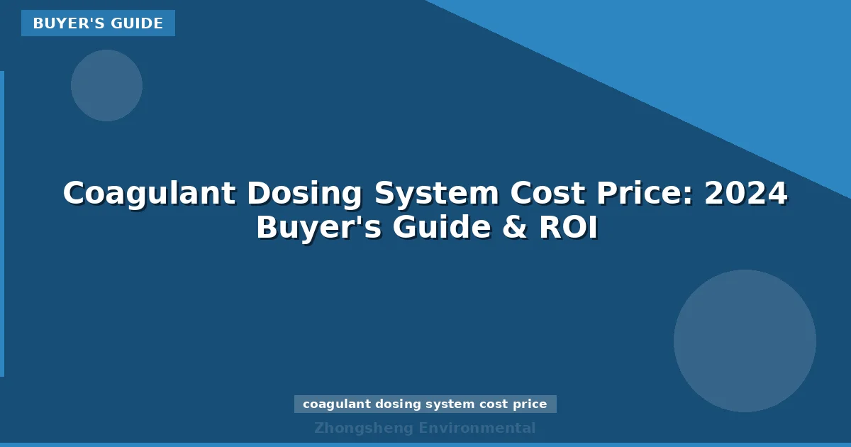 Coagulant Dosing System Cost Price: 2024 Buyer's Guide & ROI