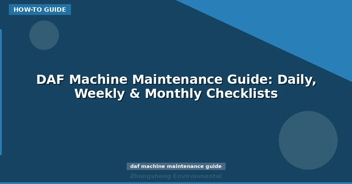 DAF Machine Maintenance Guide: Daily, Weekly & Monthly Checklists