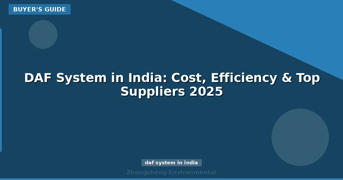 DAF System in India: Cost, Efficiency & Top Suppliers 2025