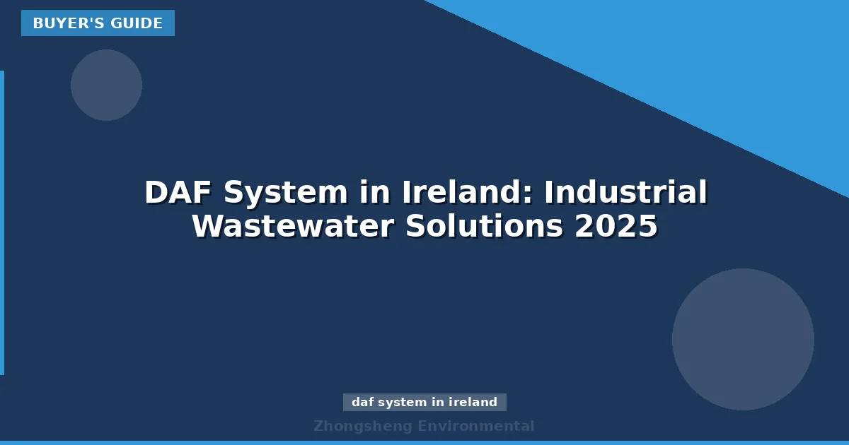 DAF System in Ireland: Industrial Wastewater Solutions 2025