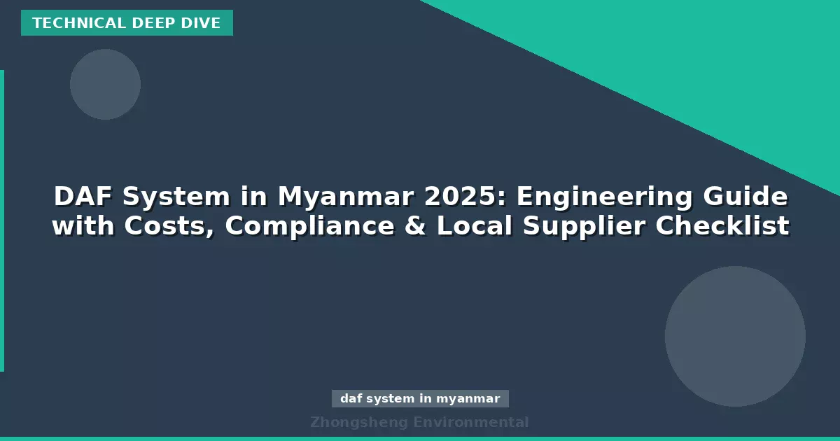 DAF System in Myanmar 2025: Engineering Guide with Costs, Compliance & Local Supplier Checklist