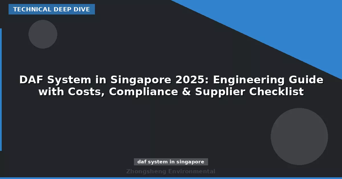 DAF System in Singapore 2025: Engineering Guide with Costs, Compliance & Supplier Checklist