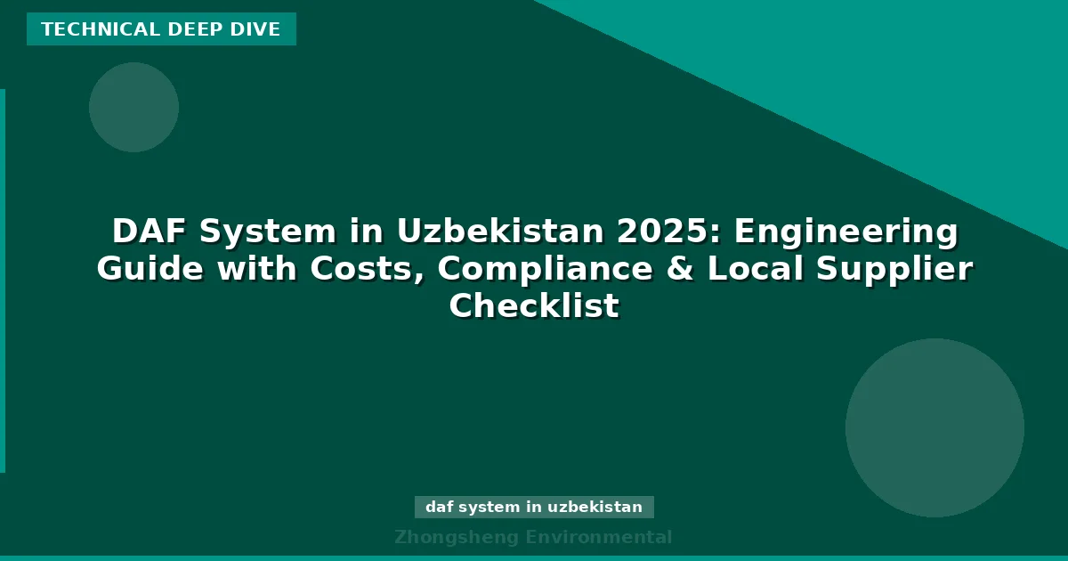 DAF System in Uzbekistan 2025: Engineering Guide with Costs, Compliance & Local Supplier Checklist