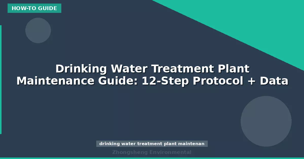 Drinking Water Treatment Plant Maintenance Guide: 12-Step Protocol + Data