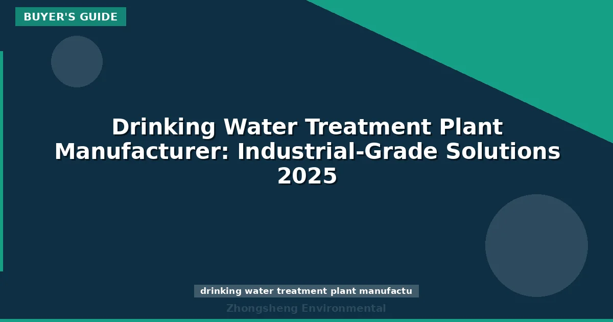 Drinking Water Treatment Plant Manufacturer: Industrial-Grade Solutions 2025