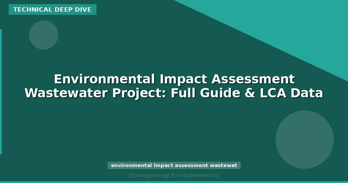 Environmental Impact Assessment Wastewater Project: Full Guide & LCA Data