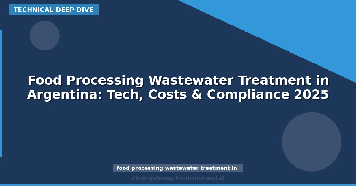 Food Processing Wastewater Treatment in Argentina: Tech, Costs & Compliance 2025