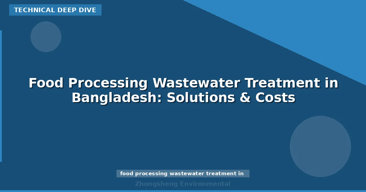 Food Processing Wastewater Treatment in Bangladesh: Solutions & Costs
