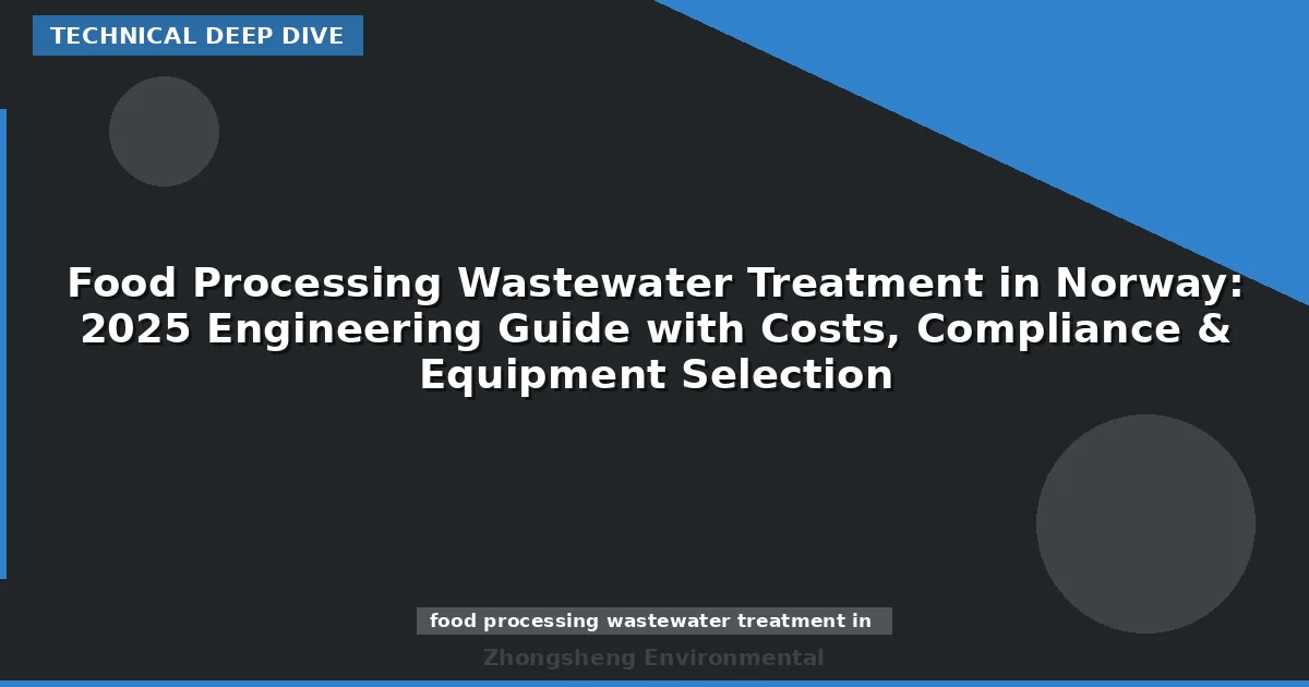Food Processing Wastewater Treatment in Norway: 2025 Engineering Guide with Costs, Compliance & Equipment Selection