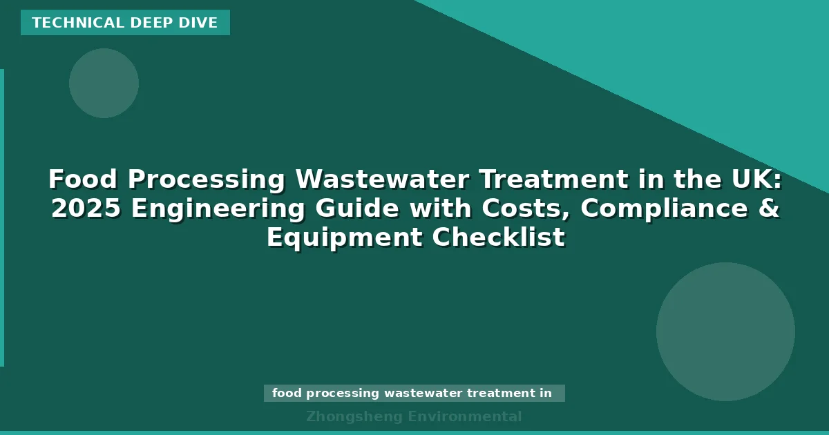Food Processing Wastewater Treatment in the UK: 2025 Engineering Guide with Costs, Compliance & Equipment Checklist