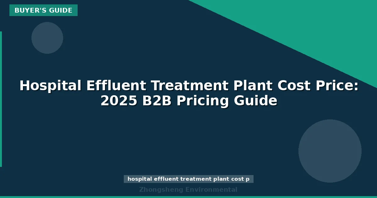 Hospital Effluent Treatment Plant Cost Price: 2025 B2B Pricing Guide