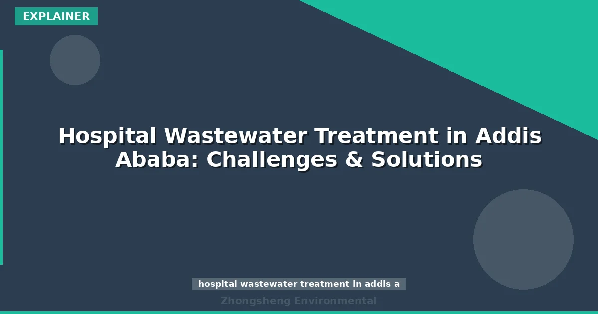 Hospital Wastewater Treatment in Addis Ababa: Challenges & Solutions