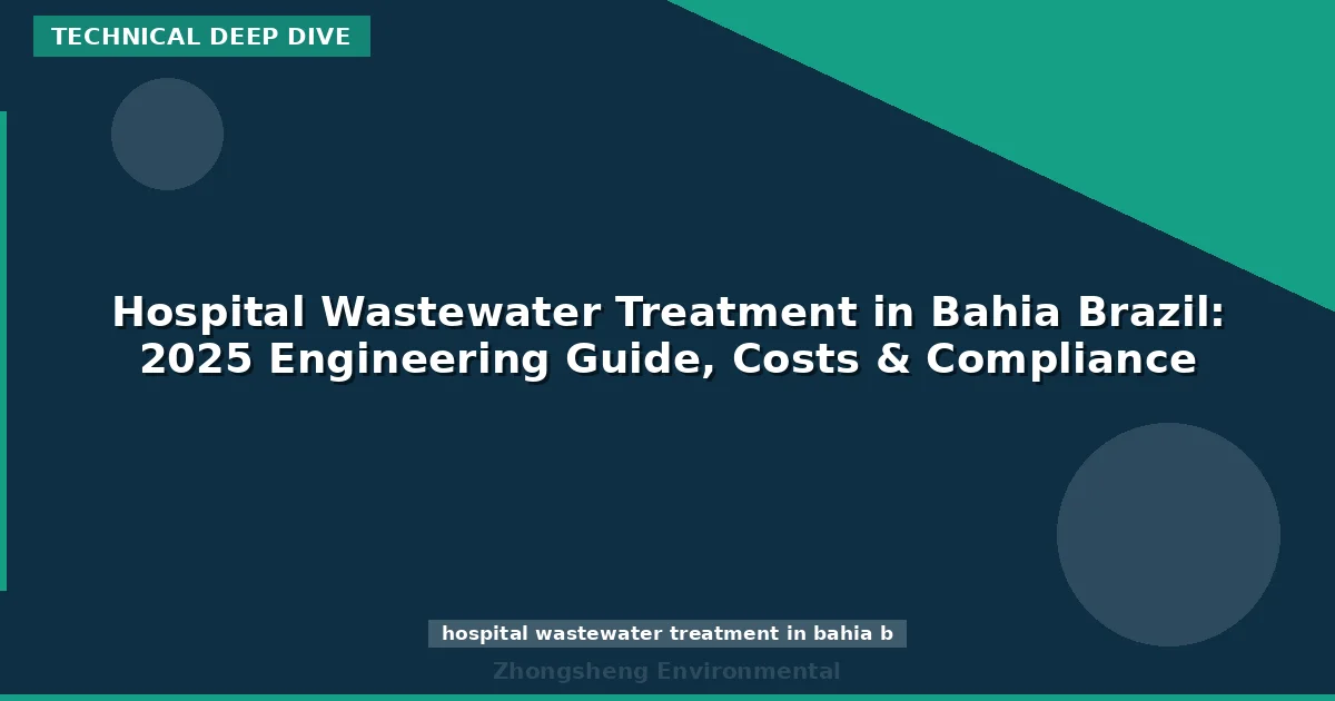 Hospital Wastewater Treatment in Bahia Brazil: 2025 Engineering Guide, Costs & Compliance