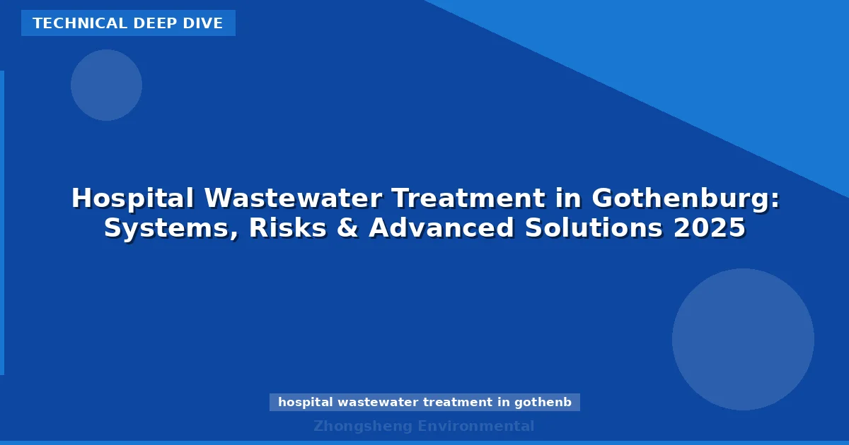 Hospital Wastewater Treatment in Gothenburg: Systems, Risks & Advanced Solutions 2025