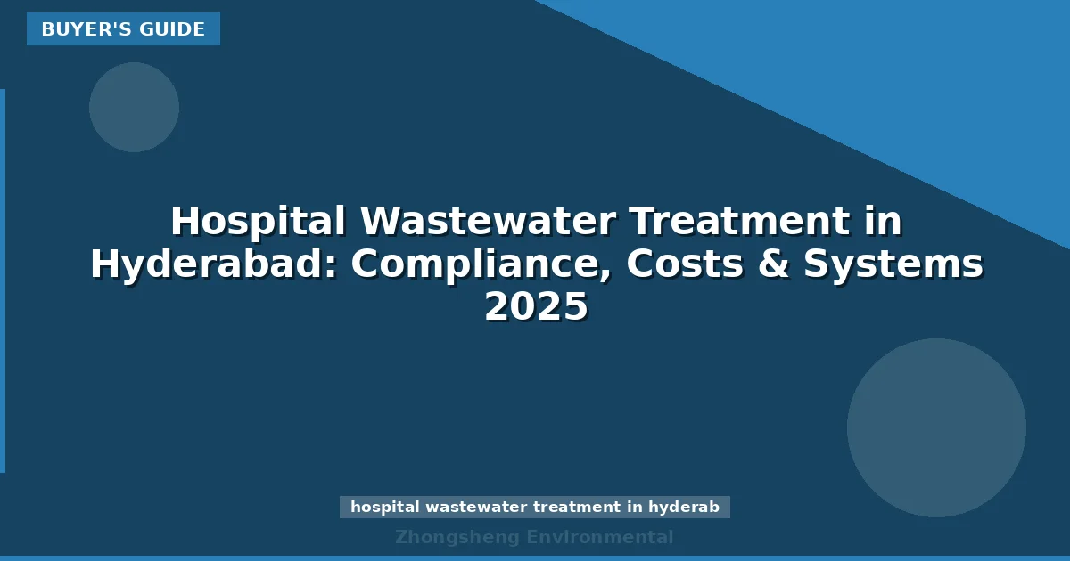 Hospital Wastewater Treatment in Hyderabad: Compliance, Costs & Systems 2025
