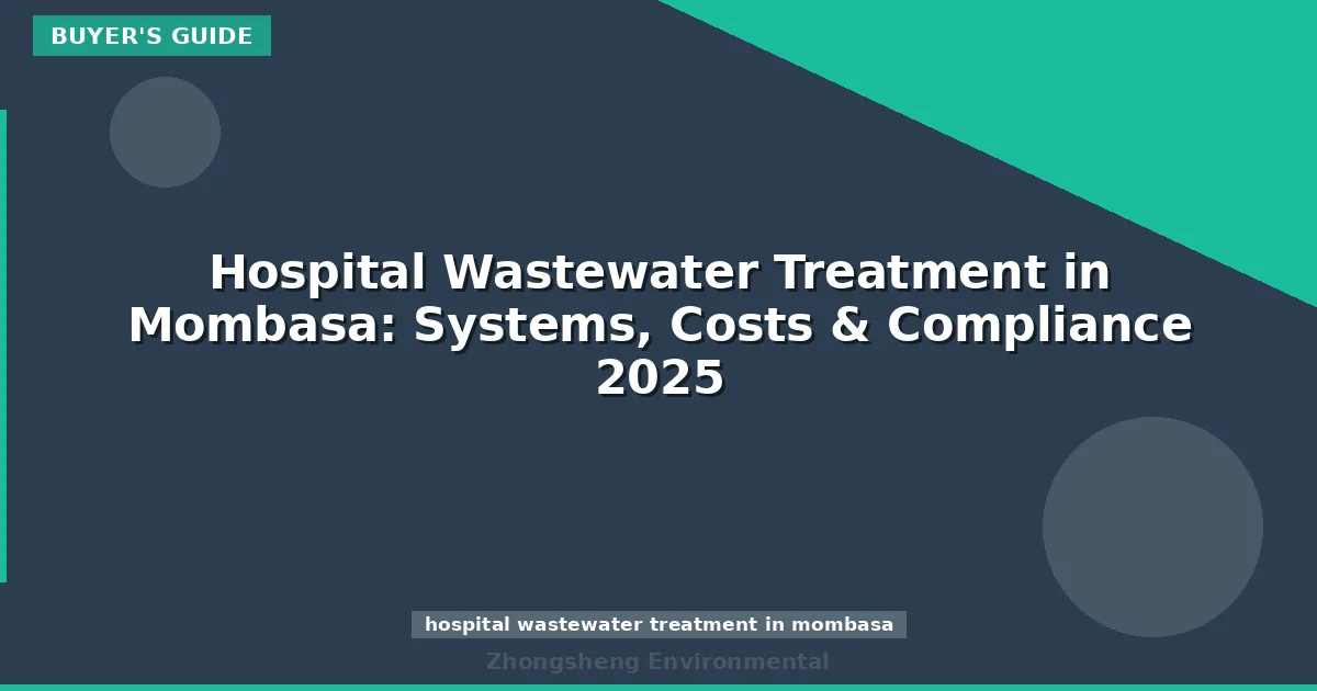 Hospital Wastewater Treatment in Mombasa: Systems, Costs & Compliance 2025