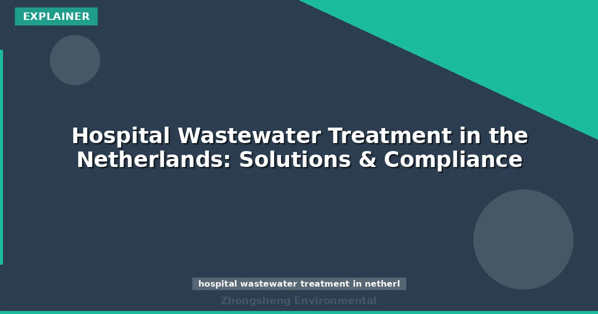 Hospital Wastewater Treatment in the Netherlands: Solutions & Compliance