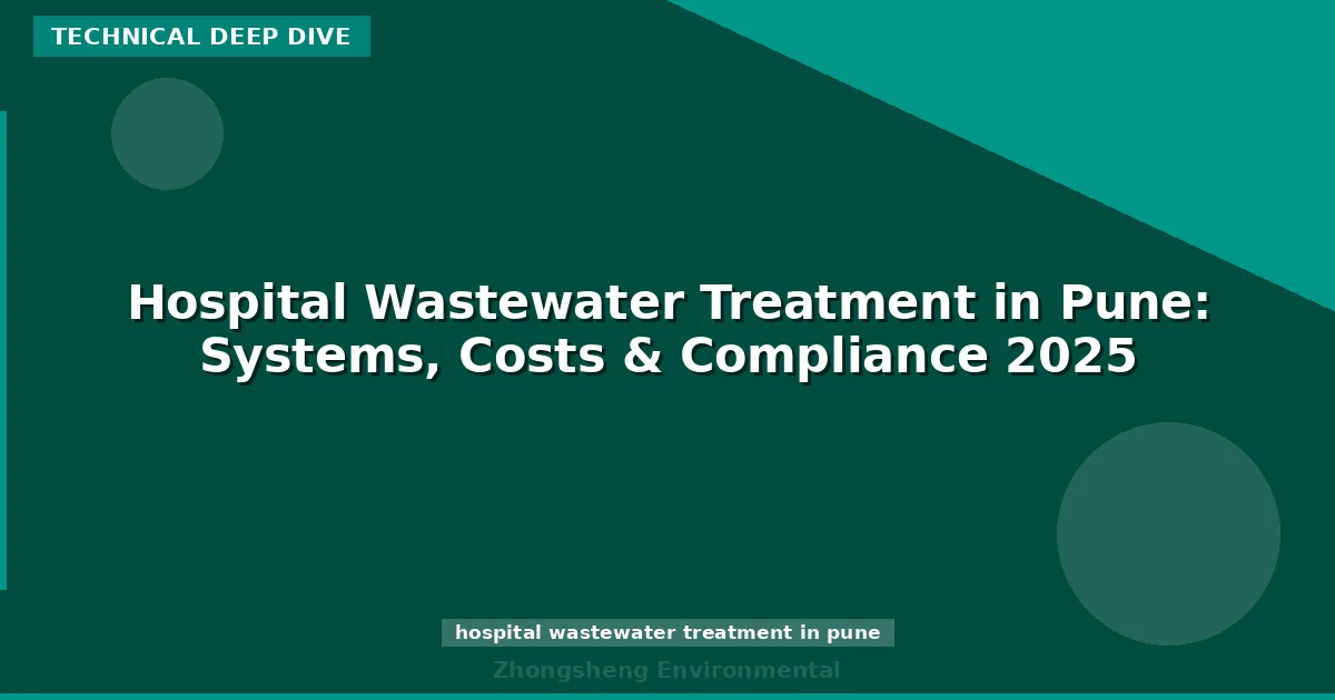 Hospital Wastewater Treatment in Pune: Systems, Costs & Compliance 2025