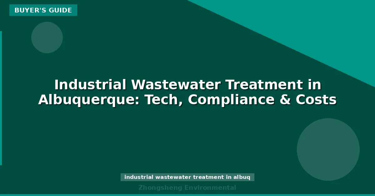 Industrial Wastewater Treatment in Albuquerque: Tech, Compliance & Costs