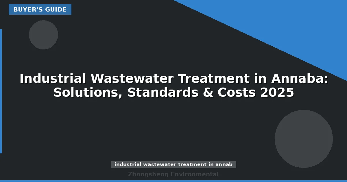 Industrial Wastewater Treatment in Annaba: Solutions, Standards & Costs 2025