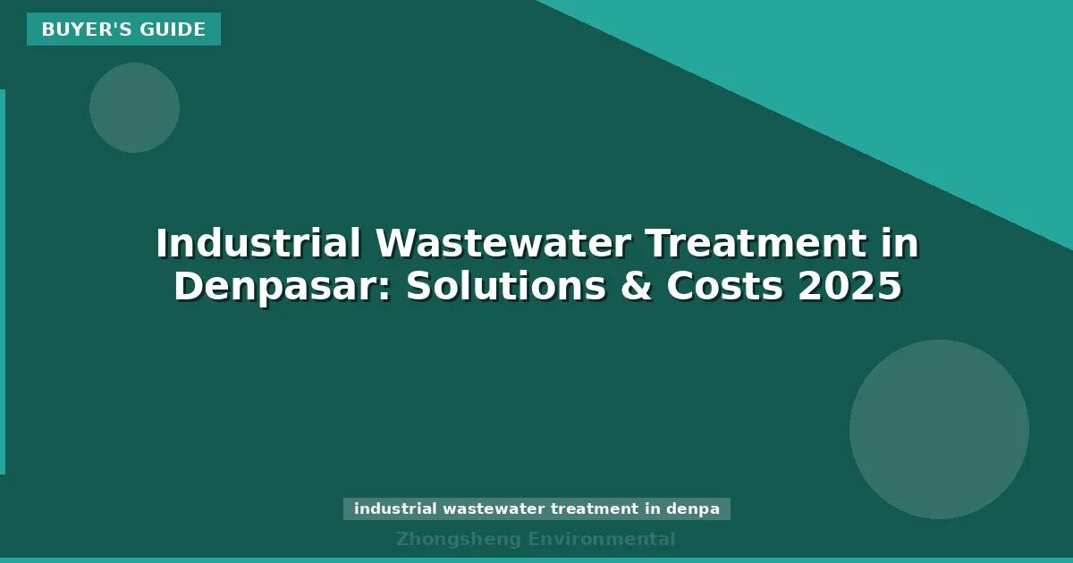 Industrial Wastewater Treatment in Denpasar: Solutions & Costs 2025