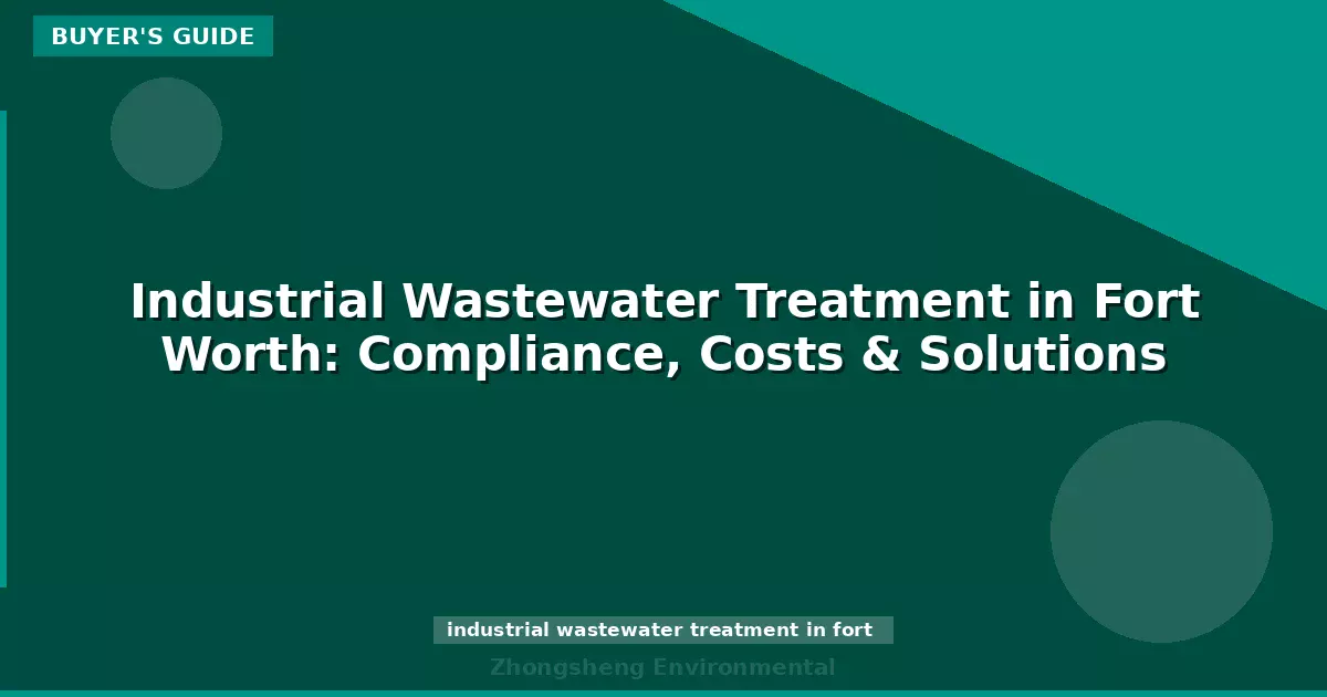 Industrial Wastewater Treatment in Fort Worth: Compliance, Costs & Solutions