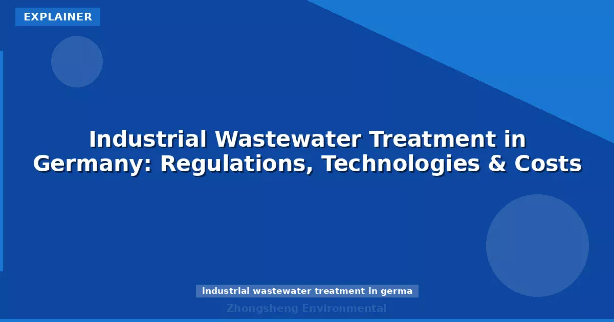Industrial Wastewater Treatment in Germany: Regulations, Technologies & Costs