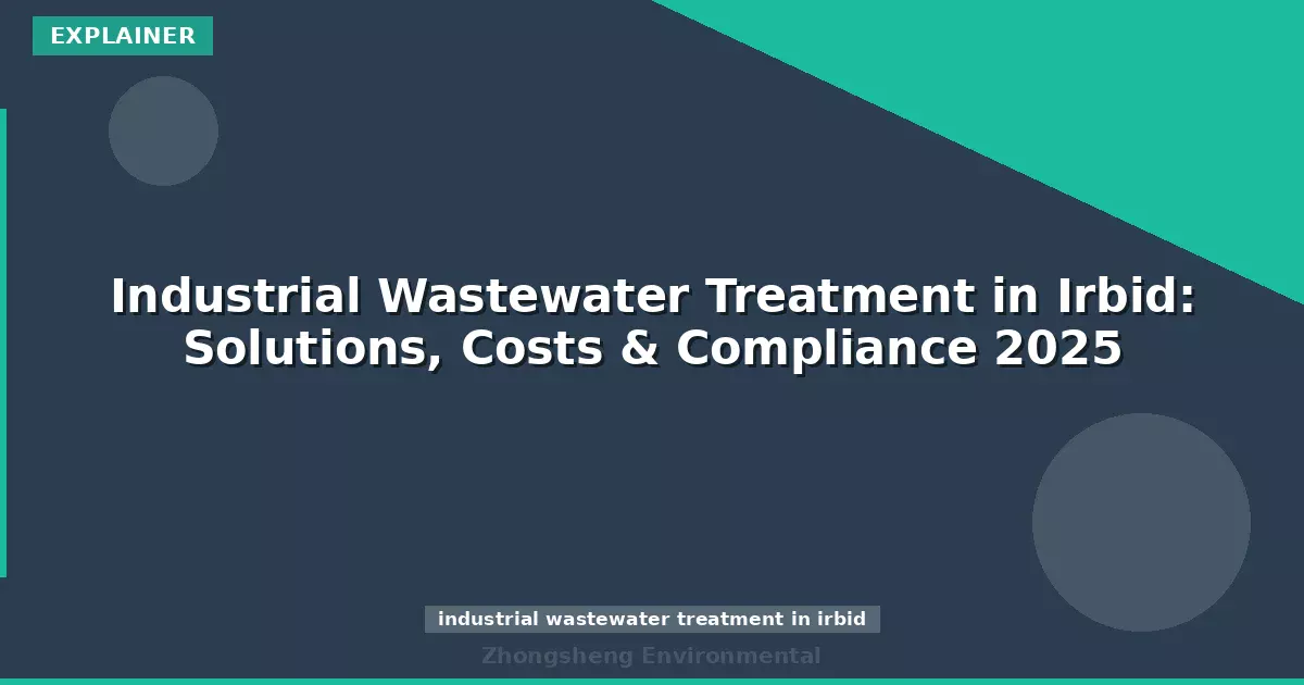 Industrial Wastewater Treatment in Irbid: Solutions, Costs & Compliance 2025