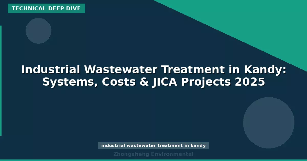 Industrial Wastewater Treatment in Kandy: Systems, Costs & JICA Projects 2025