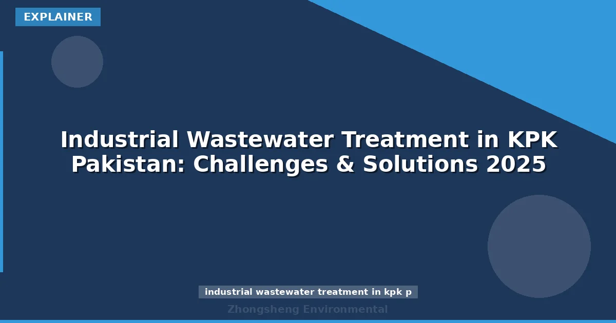 Industrial Wastewater Treatment in KPK Pakistan: Challenges & Solutions 2025