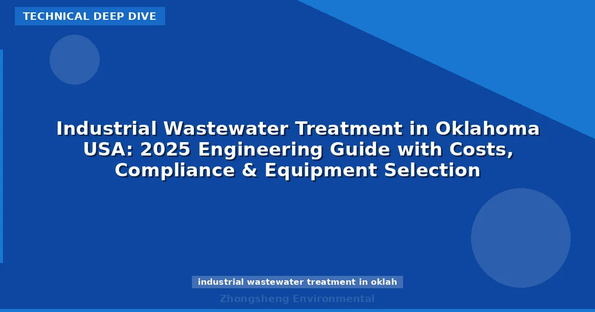Industrial Wastewater Treatment in Oklahoma USA: 2025 Engineering Guide with Costs, Compliance & Equipment Selection