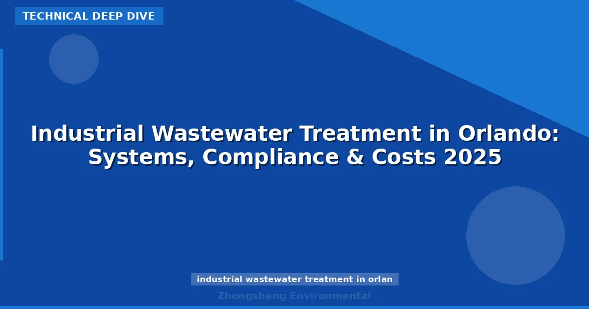Industrial Wastewater Treatment in Orlando: Systems, Compliance & Costs 2025