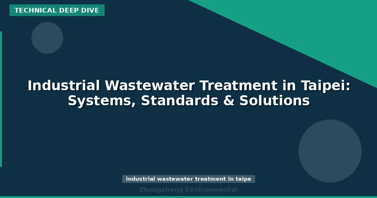 Industrial Wastewater Treatment in Taipei: Systems, Standards & Solutions