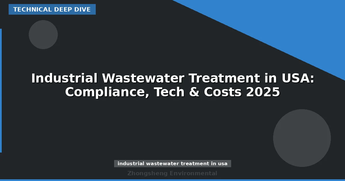 Industrial Wastewater Treatment in USA: Compliance, Tech & Costs 2025